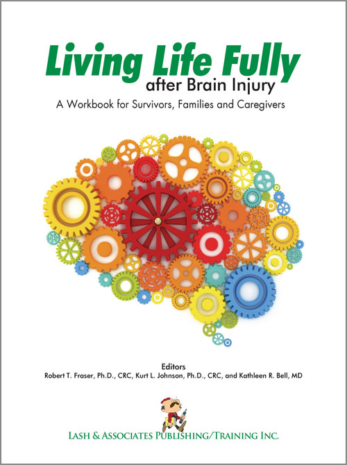 (image for) Living Life Fully after Brain Injury: A workbook for survivors, families and caregivers