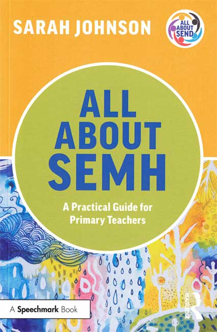 (image for) All About SEMH: A Practical Guide for Primary Teachers