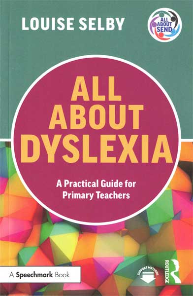 All About Dyslexia: A Practical Guide For Primary Teachers - 1st (image for) All About Dyslexia: A Practical Guide For Primary Teachers - 1st